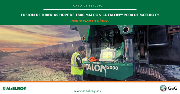 Fusión de Tuberías HDPE de 1800mm  con la TALON™ 2000 de McElroy®, Primer Caso en México.